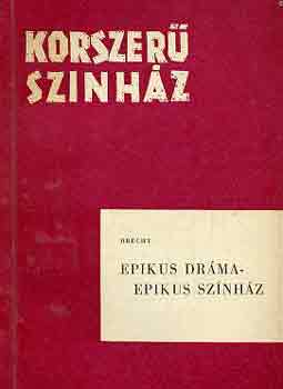 Bertold Brecht - Epikus dr�ma-epikus sz�nh�z (korszer� sz�nh�z)