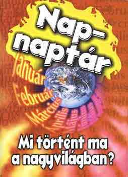 Cs. Nagy Zoltán (szerk.) - Nap-naptár: Mi történt ma a nagyvilágban?