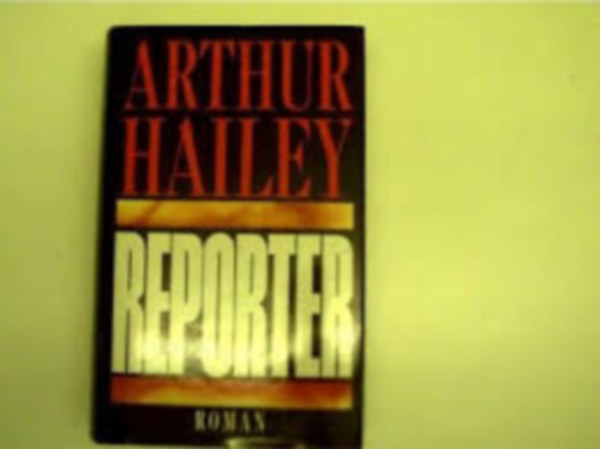 Arthur Hailey - Reporter