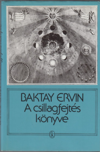 Baktay Ervin dr. - A csillagfejts knyve - Az asztrolgia elmlete s gyakorlata