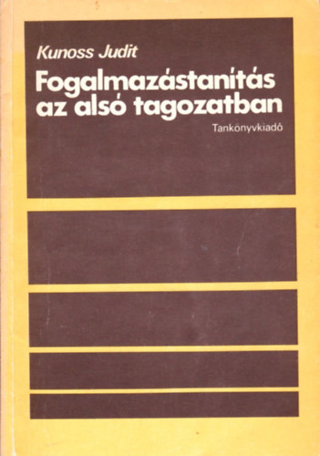 Kunoss Judit - Fogalmaz�stan�t�s az als� tagozatban