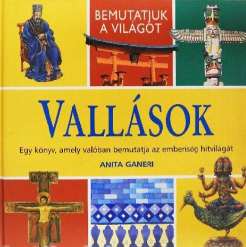 Anita Ganeri - Vallsok  -  Egy knyv, amely valban bemutatja az emberisg hitvilgt