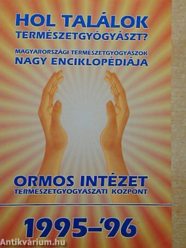 Szőke Judit - Wattay Zsuzsa - Nagy Csaba - Hol találok természetgyógyászt? A MAGYARORSZÁGI TERMÉSZETGYÓGYÁSZOK NAGY ENCIKLOPÉDIÁJA