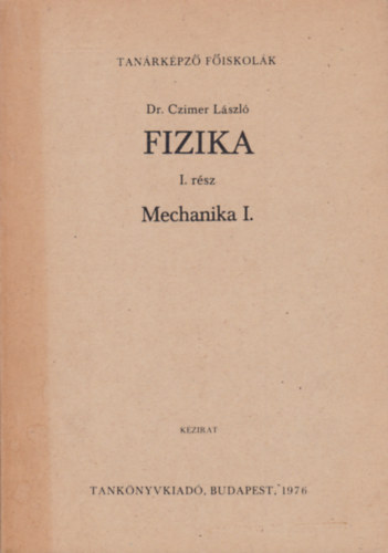 Dr. Czimer Lszl - Fizika I.: Mechanika I.
