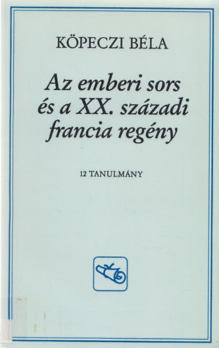 Kpeczi Bla - Az emberi sors s a XX. szzadi francia regny