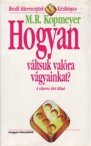 M. R. Kopmeyer - Hogyan v�ltsuk val�ra v�gyainkat? - A sikeres �let titkai