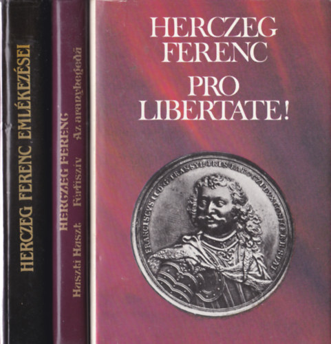 Herczeg Ferenc reg�nyei 3db.: Pro Libertate! -Huszti Huszt- F�rfisz�v-Az aranyheged� + Herczeg Ferenc eml�kez�sei