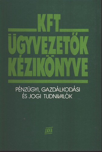 Flór-Kövesi-Szilágyi-Végvári - KFT ügyvezetők kézikönyve