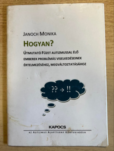 Janoch Monika - Hogyan? - tmutat fzet autizmussal l emberek problms viselkedseinek rtelmezshez, megvltoztatshoz