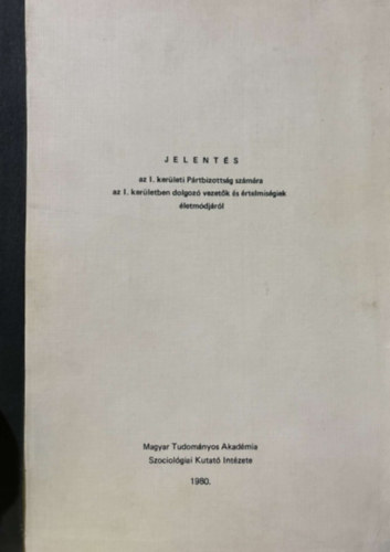 Jelentés az I. kerületi Pártbizottság számára az I. kerületben dolgozó vezetők és értelmiségiek életmódjáról