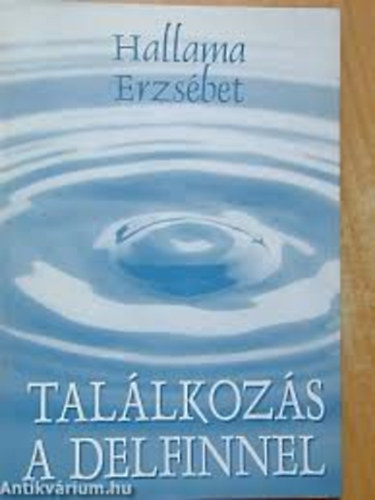 Hallama Erzs�bet - Tal�lkoz�s a delfinnel (T�rc�k, karcolatok, publicisztik�k)