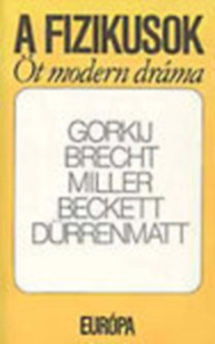 Gorkij; Brecht; Miller; Beckett; Drrenmatt - A fizikusok - t modern drma