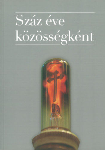 Csorba Edit - T�th Zolt�n Andr�s  (szerk.) - Sz�z �ve k�z�ss�gk�nt.