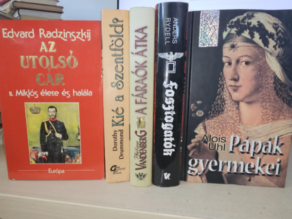 Dorothy Drummond, Philipp Vandenberg, Anders Rydell, Alois Uhl Edvard Radzinszkij - 5db t�rt�nelmi reg�ny, K�NYVMENT� AJ�NLAT: Az utols� c�r+ Ki� a Szentf�ld+ A f�ra�k �tka+ Fosztogat�k+ P�p�k gyermekei