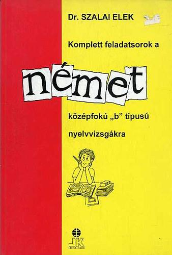 Dr. Szalai Elek - Komplett feladatsorok a n�met k�z�pfok� "B" t�pus� nyelvvizsg�kra
