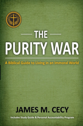 James M.  Cecy (Michael) - The Purity War: A Biblical Guide to Living in an Immoral World