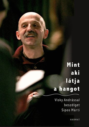 Mint aki látja a hangot - Visky Andrással beszélget Sipos Márti