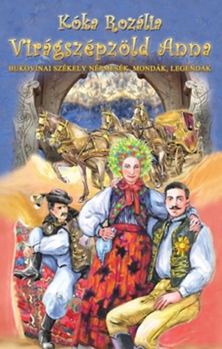 K�ka Roz�lia - Vir�gsz�pz�ld Anna - Bukovinai sz�kely n�pmes�k, mond�k legend�k