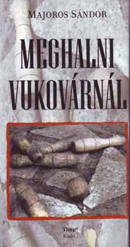 Majoros S�ndor - Meghalni Vukov�rn�l