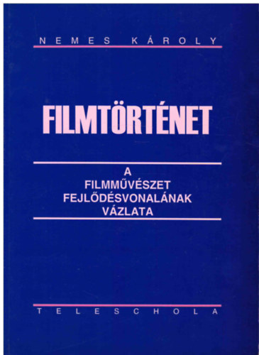 Nemes K�roly - Filmt�rt�net - A filmm�v�szet fejl�d�svonal�nak v�zlata