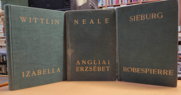 J. E. Neale, Alma Wittlin Friedrich Sieburg - 3 db Athenaeum, trtnelmi letrajz: Angliai Erzsbet + Izabella + Robespierre