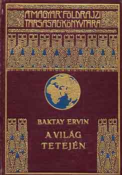 Baktay Ervin - A világ tetején I-II.