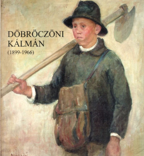 Goda Gertrd  (szerz) Pirint Andrea (szerz) - Dbrczni Klmn ( 1899-1966 )