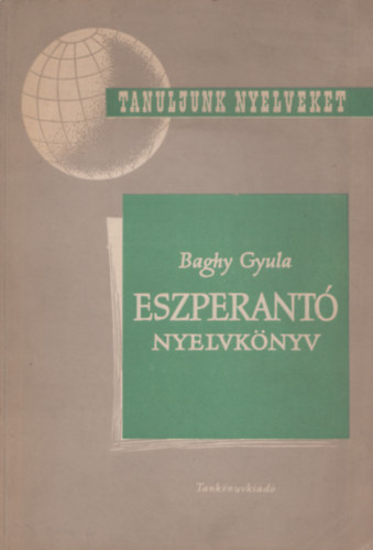 Baghy Gyula - Eszperant nyelvknyv (Tanuljunk nyelveket)