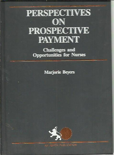 Marjorie Beyers - Perspectives on Prospective Payment: Challenges and Opportunities for Nurses