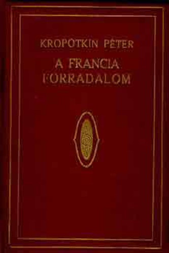 Kropotkin Péter - A francia forradalom I.