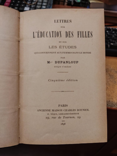Mgr Dupanloup - Lettres sur L'�ducation des Filles et sur Les �tudes qui conviennent aux femmes dans le monde (Levelek a l�nyok oktat�s�r�l �s a n�k sz�m�ra alkalmas tanulm�nyokr�l a vil�gban)