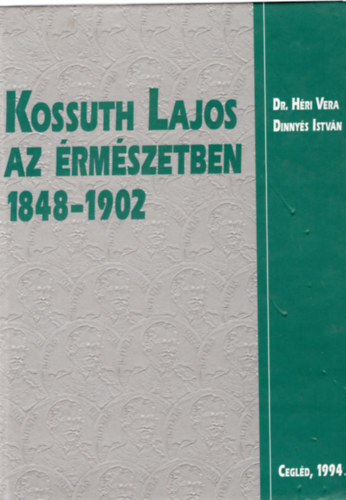 Dinnys Istvn Dr. Hri Vera - Kossuth Lajos az rmszetben 1848-1902