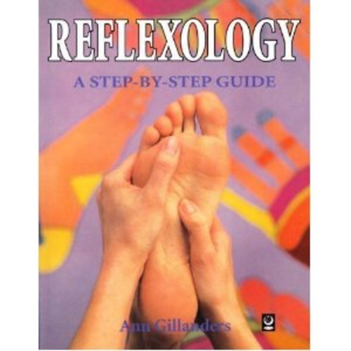 Ann Gillanders - Reflexology: A Step-by-step Guide