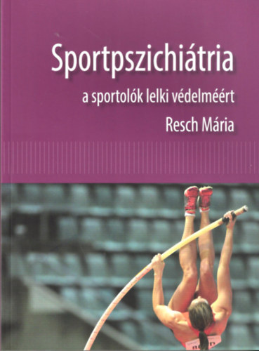 Resch Mria - Sportpszichitria a sportolk lelki vdelmrt