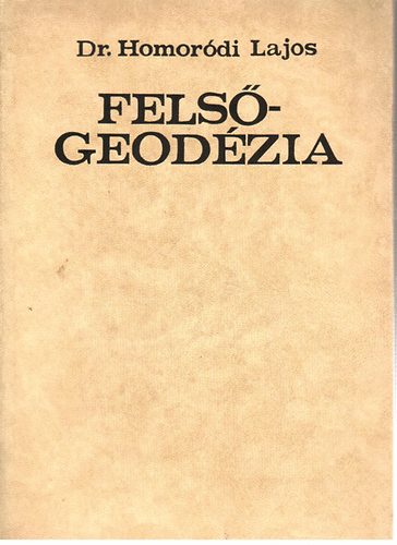 dr. Homoródi Lajos - Felsőgeodézia