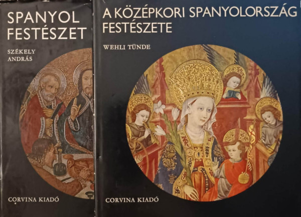 Wehli T�nde; Sz�kely Andr�s - Spanyol fest�szet + A k�z�pkori Spanyolorsz�g fest�szete