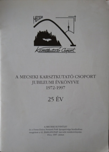 A Mecseki Karsztkutat� Csoport Jubileumi �vk�nyve 1972-1997 - 25 �ve