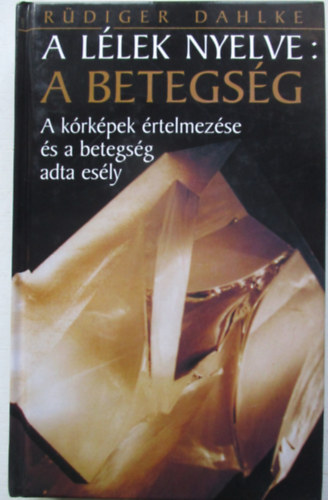 R�diger Dahlke - A l�lek nyelve: A betegs�g