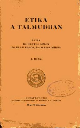 Hevesi Sándor; Blau Lajos; Weisz Miksa - Etika a Talmudban I. rész