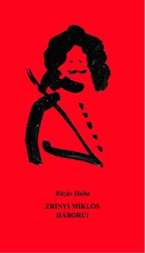 Búzás Huba - Zrinyi Miklós háborúi