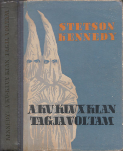 Stetson Kennedy - A Ku Klux Klan tagja voltam