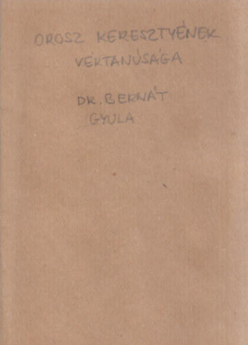 Dr. Bern�t Gyula - Az orosz kereszty�nek v�rtan�s�ga