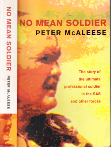 Peter McAleese - No mean soldier (The story of the ultimate professional soldier in the SAS and other forces)