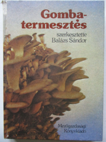 Bal�zs S�ndor  (szerk.) - Gombatermeszt�s