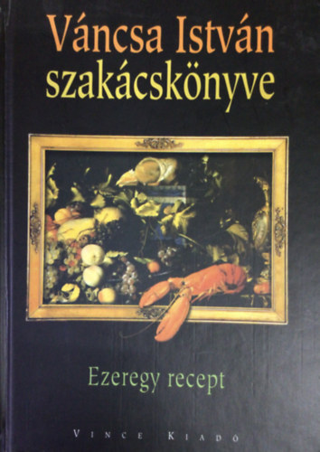 Vncsa Istvn - Ezeregy recept (Vncsa Istvn szakcsknyve)