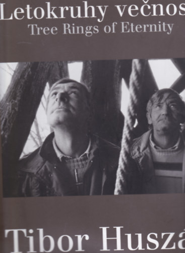 Huszár Tibor - Letokruhy vecnosti. Tree Rings of Eternity. Fotoalbum (28x36.5 cm)