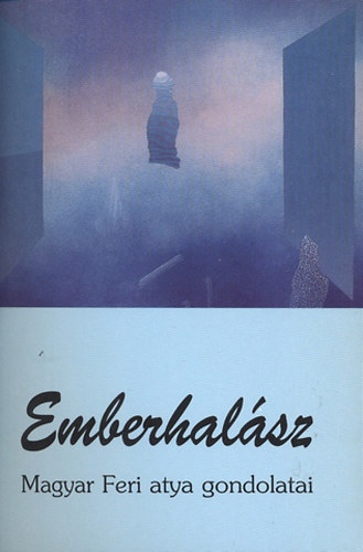 Emberhalsz (Magyar Feri atya gondolatai)