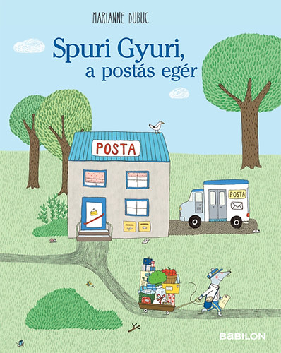 Marianne Dubuc - Spuri Gyuri, a post�s eg�r