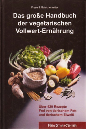 Martha und Heinrich Frese - Irene Gutschenreiter - Das groe Handbuch der vegetarischen Vollwert-Ernhrung