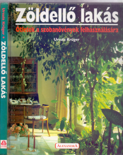 Ursula Krüger - Zöldellő lakás (Ötletek a szobanövények felhasználására - Inspirációk zöld terek kialakítására)